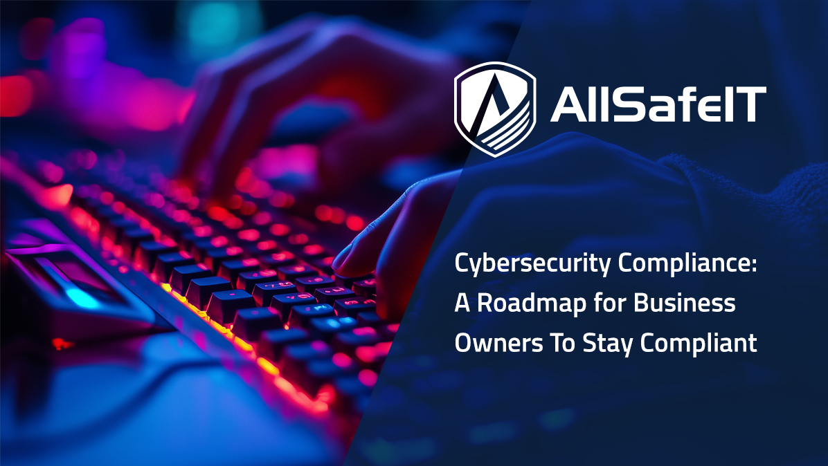 Cybersecurity Compliance: A Roadmap for Business Owners To Stay Compliant