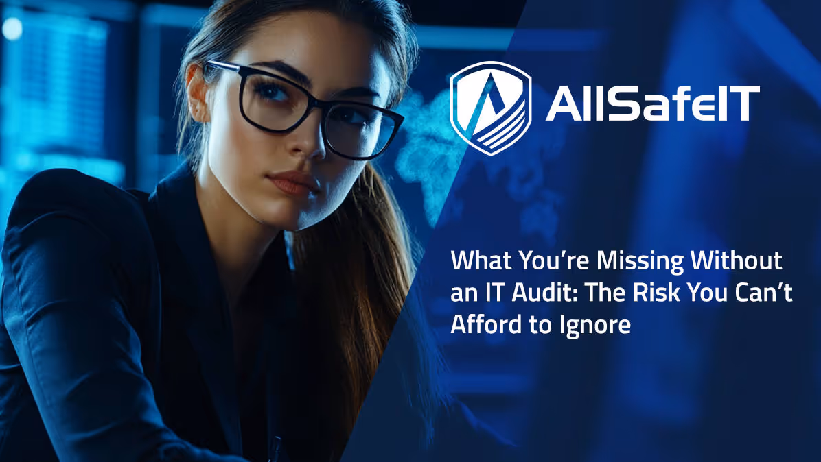 What You're Missing Without an IT Audit: The Risk You Can't Afford to Ignore — AllSafe IT blog